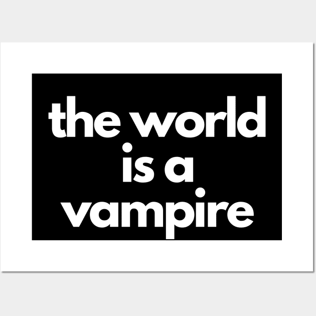 the world is a vampire Wall Art by IJMI